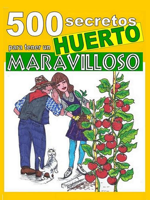 Title details for 500 secretos para tener un huerto maravilloso by Bruno Del Medico - Available